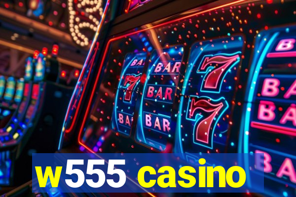 w555 casino